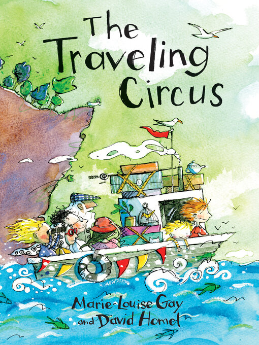 Title details for The Traveling Circus by Marie-Louise Gay - Available